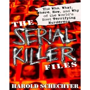 The Serial Killer Files - Glossy Softcover Book by Harold Schechter